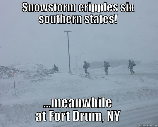 Crippling Snow! - SNOWSTORM CRIPPLES SIX SOUTHERN STATES! ...MEANWHILE AT FORT DRUM, NY Misc