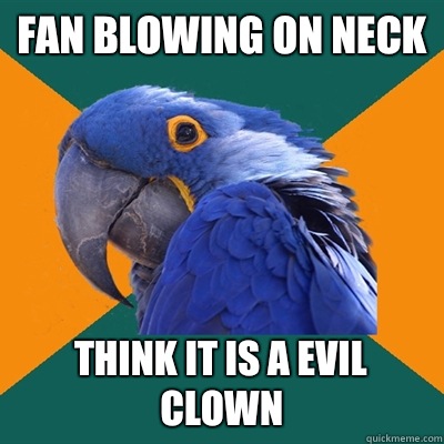 Fan blowing on neck Think it is a evil clown - Fan blowing on neck Think it is a evil clown  Paranoid Parrot