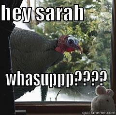 HEY SARAH         WHASUPPP????                Misc