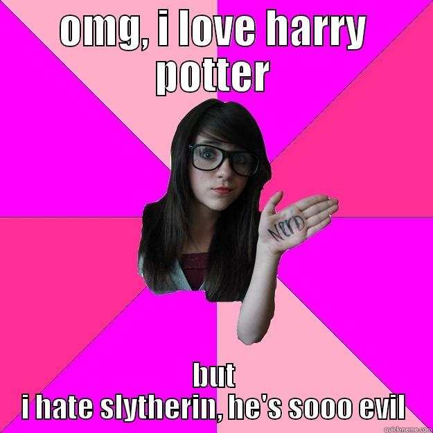 harry potter slytherin - OMG, I LOVE HARRY POTTER BUT I HATE SLYTHERIN, HE'S SOOO EVIL Idiot Nerd Girl