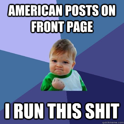 American posts on front page i run this shit  Success Kid