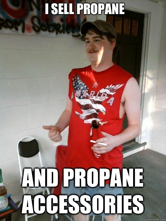 I sell propane  And propane accessories   Redneck Randal