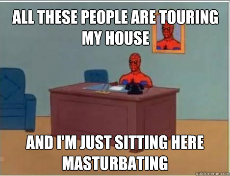 All these people are touring my house and I'm just sitting here masturbating  Spiderman Desk