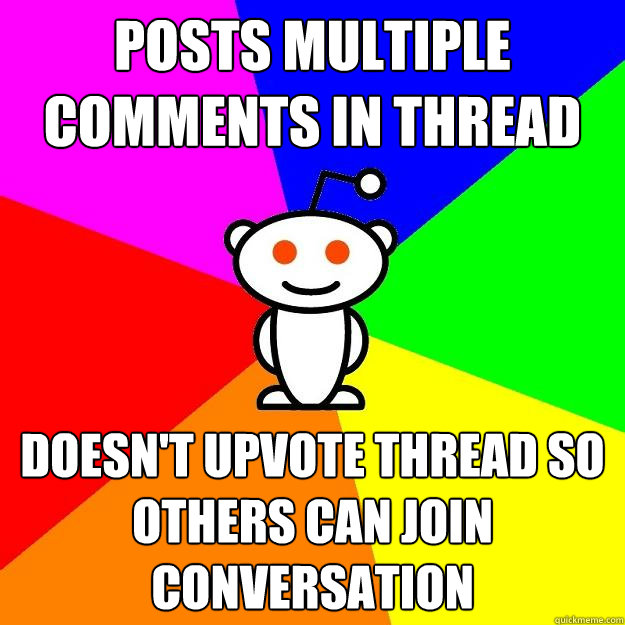 Posts multiple comments in thread Doesn't upvote thread so others can join conversation  Reddit Alien