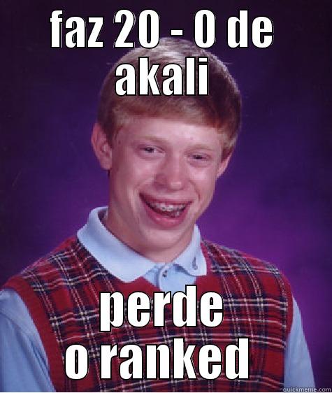 FAZ 20 - 0 DE AKALI PERDE O RANKED  Bad Luck Brian