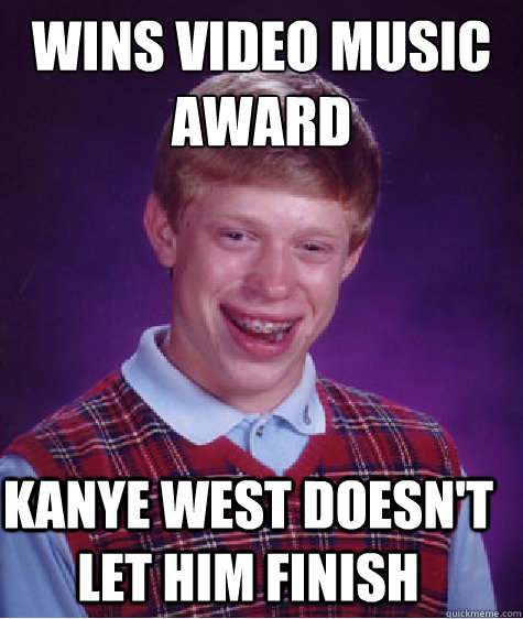 wins video music award kanye west doesn't let him finish  Bad Luck Brian