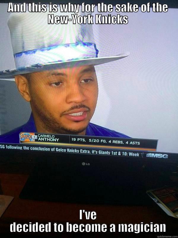 AND THIS IS WHY FOR THE SAKE OF THE NEW-YORK KNICKS I'VE DECIDED TO BECOME A MAGICIAN Misc