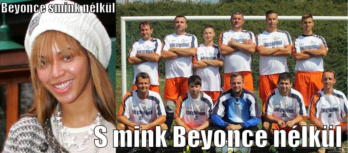 BEYONCE SMINK NÉLKÜL                                                                                                                          S MINK BEYONCE NÉLKÜL Misc