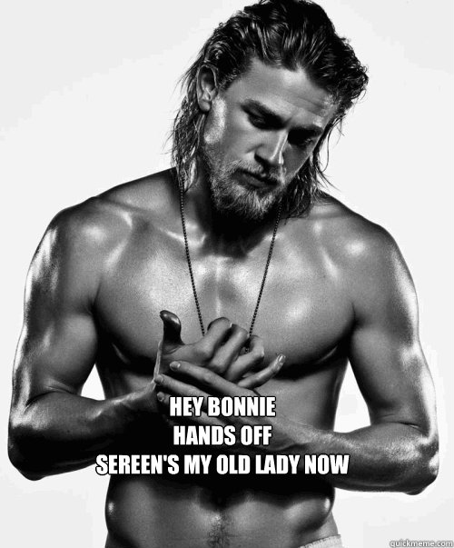 Hey BONNIE
HANDS OFF
sEREEN'S MY OLD LADY NOW  - Hey BONNIE
HANDS OFF
sEREEN'S MY OLD LADY NOW   Jax Teller loves knitters