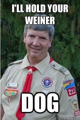 I'll hold your weiner dog  Harmless Scout Leader