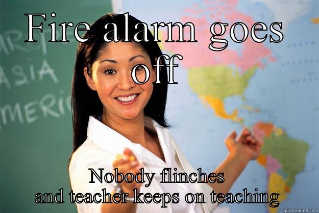 FIRE ALARM GOES OFF NOBODY FLINCHES AND TEACHER KEEPS ON TEACHING Unhelpful High School Teacher