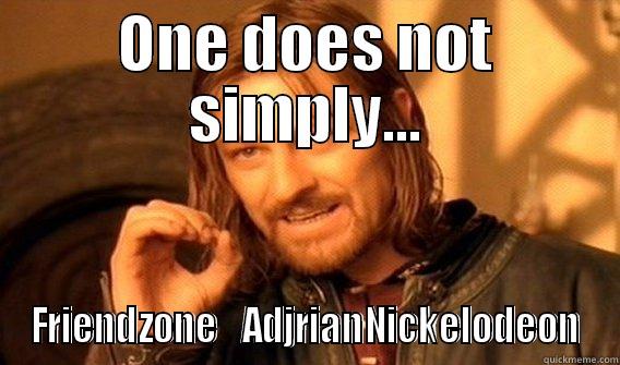 ONE DOES NOT SIMPLY... FRIENDZONE   ADJRIANNICKELODEON One Does Not Simply