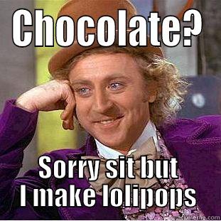 CHOCOLATE? SORRY SIT BUT I MAKE LOLIPOPS Creepy Wonka