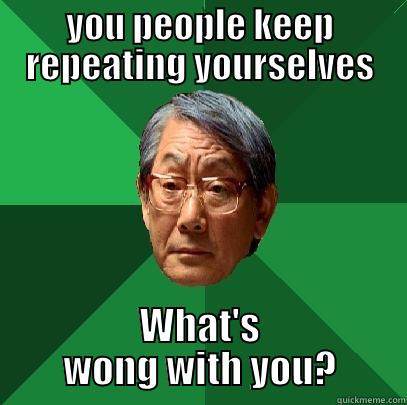 YOU PEOPLE KEEP REPEATING YOURSELVES WHAT'S WONG WITH YOU? High Expectations Asian Father