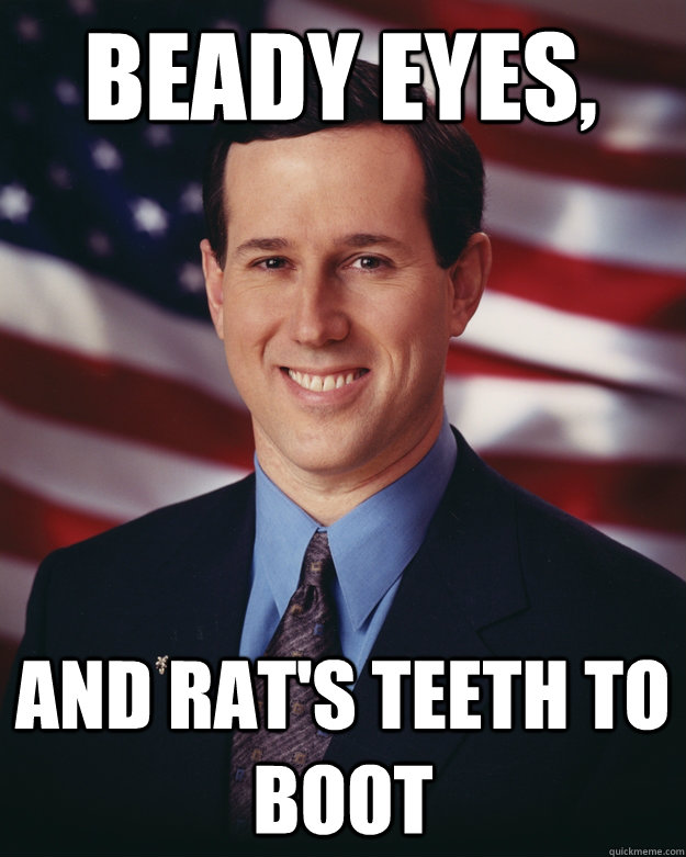 Beady Eyes,  And Rat's Teeth to boot - Beady Eyes,  And Rat's Teeth to boot  Rick Santorum