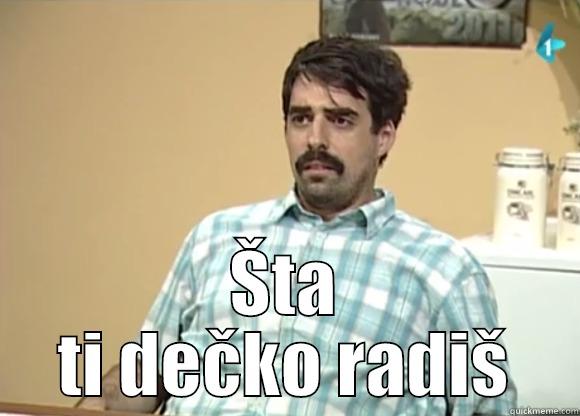  ŠTA TI DEČKO RADIŠ Misc