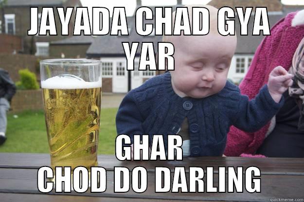 JAYADA CHAD GYA YAR GHAR CHOD DO DARLING drunk baby