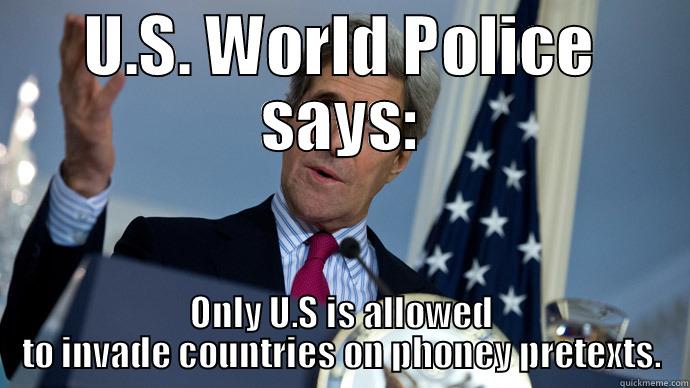 Team America: World Police says: - U.S. WORLD POLICE SAYS: ONLY U.S IS ALLOWED TO INVADE COUNTRIES ON PHONEY PRETEXTS. Misc