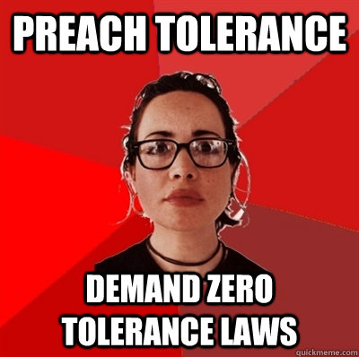 Preach tolerance demand zero tolerance laws  Liberal Douche Garofalo