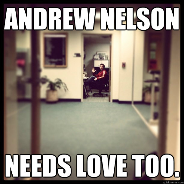 Andrew Nelson needs love too. - Andrew Nelson needs love too.  Lonely Nelson