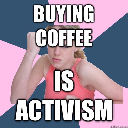 Buying coffee Is Activism  Social Justice Sally