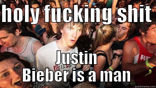 HOLY FUCKING SHIT  JUSTIN BIEBER IS A MAN Sudden Clarity Clarence