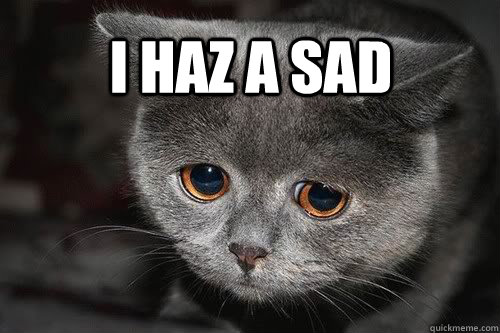 I haz a sad  - I haz a sad   Misc