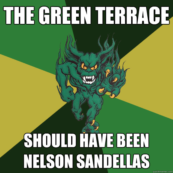 The green terrace Should have been nelson sandellas - The green terrace Should have been nelson sandellas  Green Terror