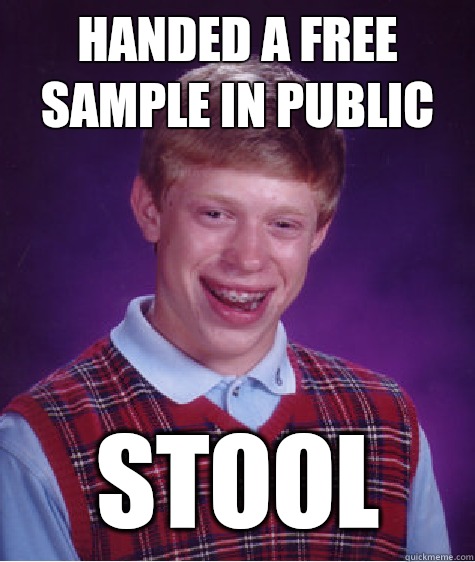 Handed a free sample in public Stool - Handed a free sample in public Stool  Bad Luck Brian