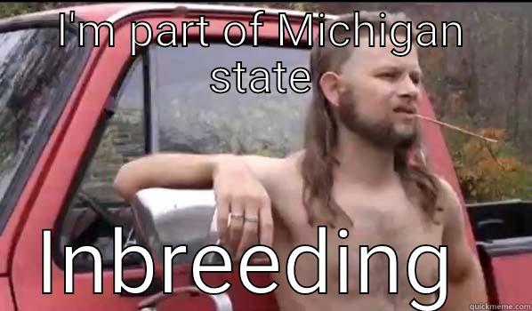 I'M PART OF MICHIGAN STATE INBREEDING  Almost Politically Correct Redneck