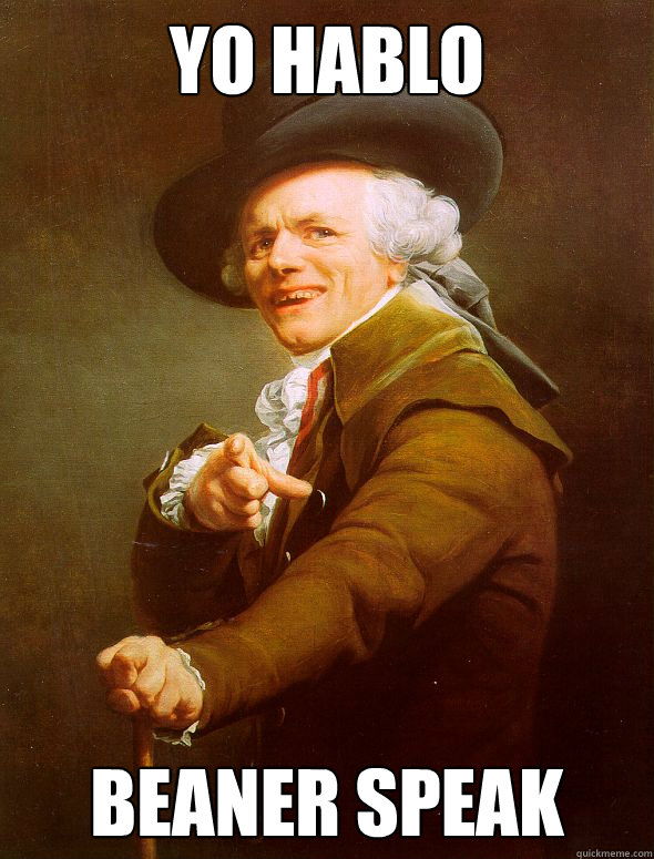 yo hablo beaner speak  Joseph Ducreux