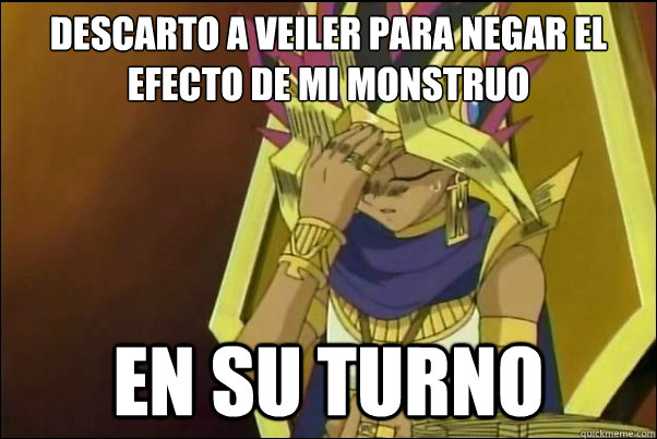 Descarto a veiler para negar el 
efecto de mi monstruo En su turno  Yugioh Meme