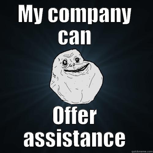 MY COMPANY CAN OFFER ASSISTANCE Forever Alone