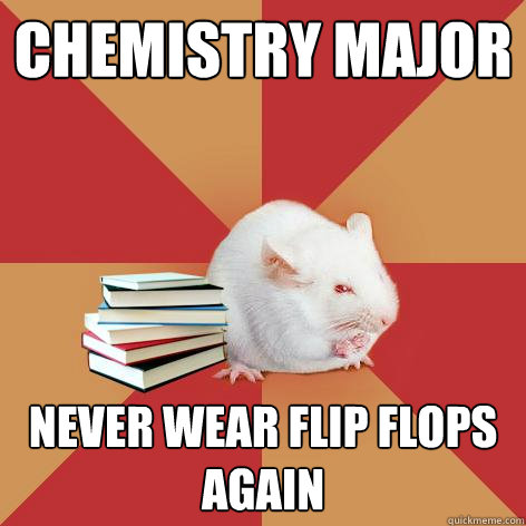 Chemistry Major Never wear Flip Flops Again - Chemistry Major Never wear Flip Flops Again  Science Major Mouse