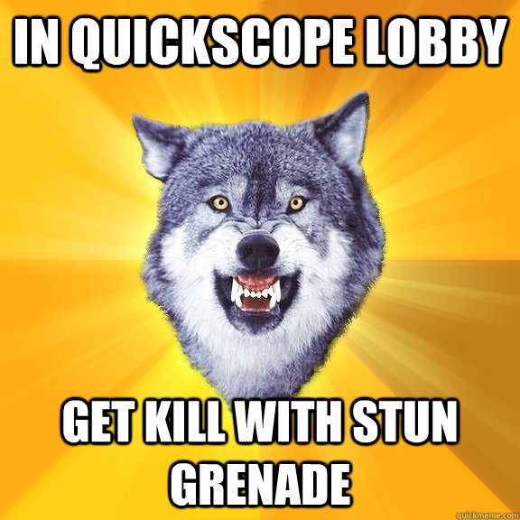 IN QUICKSCOPE LOBBY GET KILL WITH STUN GRENADE  - IN QUICKSCOPE LOBBY GET KILL WITH STUN GRENADE   Courage Wolf