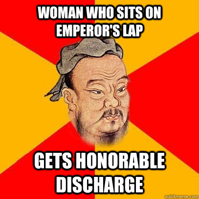 Woman who sits on emperor's lap Gets honorable discharge  Confucius says