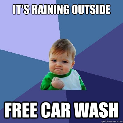 It's raining outside free car wash  Success Kid