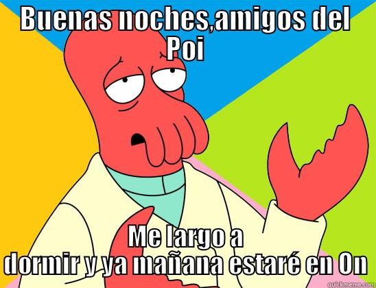 BUENAS NOCHES,AMIGOS DEL POI ME LARGO A DORMIR Y YA MAÑANA ESTARÉ EN ON Futurama Zoidberg 