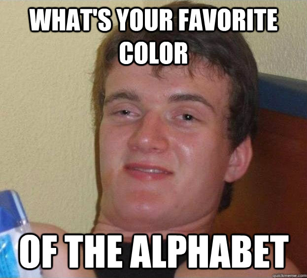 what's your favorite color of the alphabet Caption 3 goes here  The High Guy