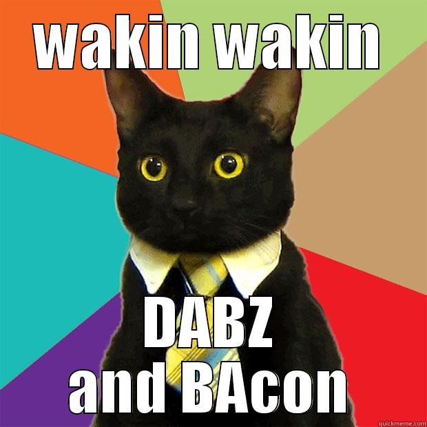 dabby cat - WAKIN WAKIN DABZ AND BACON Business Cat