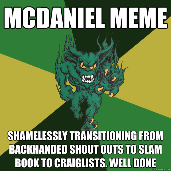 McDaniel Meme Shamelessly transitioning from backhanded shout outs to slam book to craiglists. Well done  