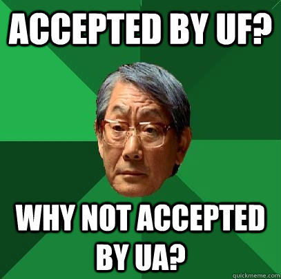 ACCEPTED BY UF? WHY NOT ACCEPTED BY UA?  High Expectations Asian Father