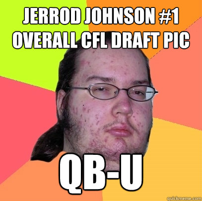 Jerrod Johnson #1 overall CFL draft pic QB-U  Butthurt Dweller