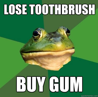 lose toothbrush buy gum  Foul Bachelor Frog