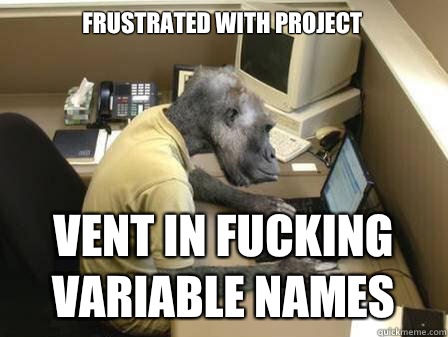 Frustrated with project Vent in fucking variable names - Frustrated with project Vent in fucking variable names  Code Monkey