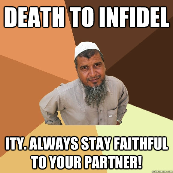 Death to infidel ity. Always stay faithful to your partner! - Death to infidel ity. Always stay faithful to your partner!  Ordinary Muslim Man