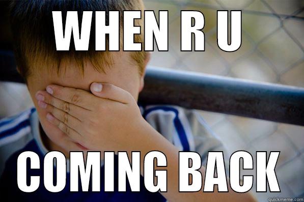 WHEN R U COMING BACK Confession kid