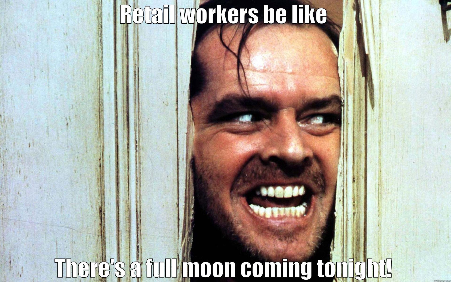 RETAIL WORKERS BE LIKE THERE'S A FULL MOON COMING TONIGHT! Misc