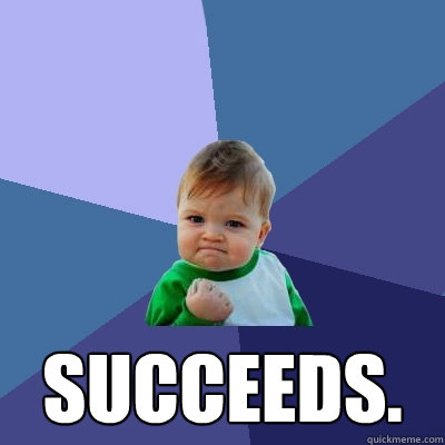  SUCCEEDS. -  SUCCEEDS.  Success Kid