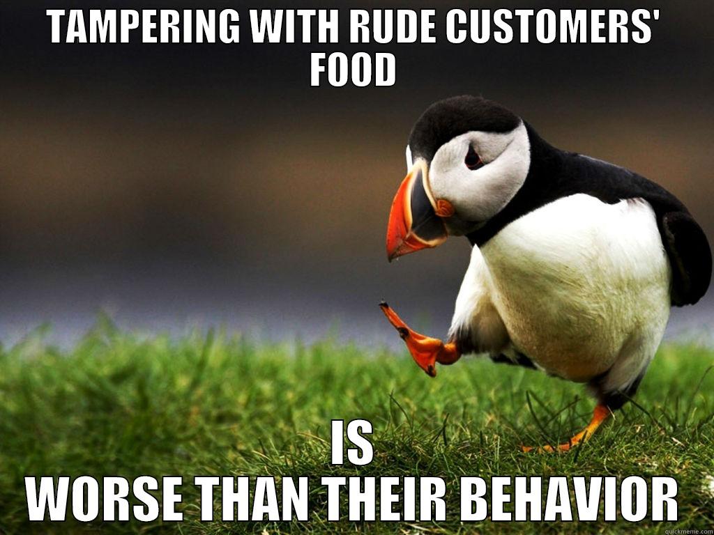 TAMPERING WITH RUDE CUSTOMERS' FOOD IS WORSE THAN THEIR BEHAVIOR Misc